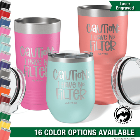 Caution, I Have No Filter - Insulated Tumbler