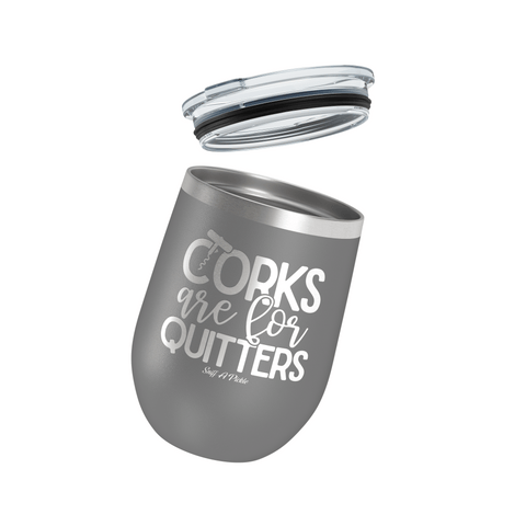 Corks Are For Quitters - Insulated Tumbler