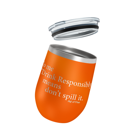 Drink Responsibly (Don't Spill It!) - Insulated Tumbler