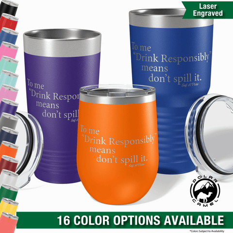 Drink Responsibly (Don't Spill It!) - Insulated Tumbler
