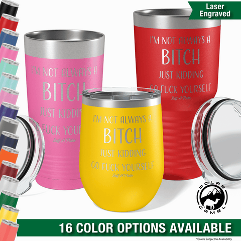 I'm Not Always A Bitch - Insulated Tumbler